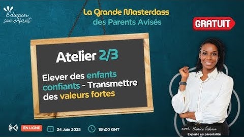Atelier live 2 : Elever des enfants confiants - Transmettre des valeurs fortes