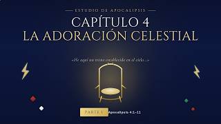 APOCALIPSIS CAPITULO 4 - LA ADORACION CELESTIAL PARTE 1 APOCALIPSIS CAPITULO 4 - LA ADORACION CELESTIAL PARTE 1