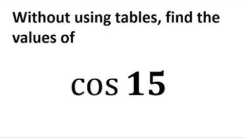 Trigonometry problem: find the value of cosine 15 deg without using tables or a calculator