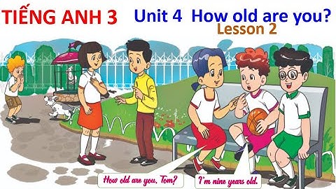 Tiếng Anh 3.  Unit 4  How old are you?   (Lesson 2)