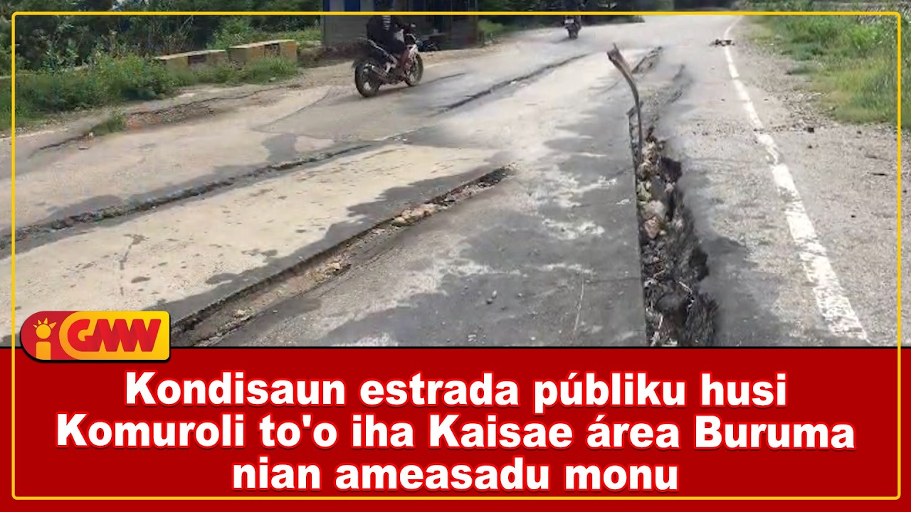 Kondisaun estrada públiku husi Komuroli to'o iha Kaisae área Buruma nian ameasadu monu