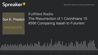The Resurrection Of 1 Corinthians 15 Comparing Isaiah To Futurism
