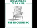 PREENCUENTRO/ UNIVERSIDAD DE LA VIDA  ( enseñanzas 1 y 2)