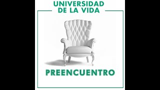 PREENCUENTRO/ UNIVERSIDAD DE LA VIDA  ( enseñanzas 1 y 2)