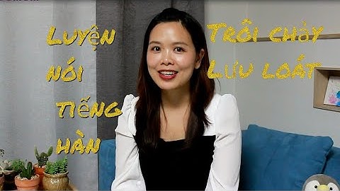 #7 Cách luyện, học nói tiếng Hàn hay, lưu loát 🇰🇷