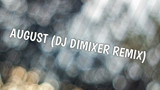 AUGUST --- (DJ DIMIXER REMIX) СОВЕТУЮ!!