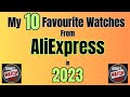 My 10 favourite aliexpress watches in 2023