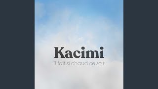 Video thumbnail of "Kacimi - Il fait si chaud ce soir"