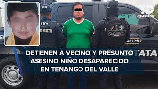 Detienen al vecino y presunto asesino de Toñito, niño desaparecido en Tenango del Valle