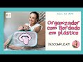 Como fazer um Organizador com plástico e bordado | PAP | aula
