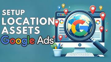 How to Setup Asset Locations in Google Ads