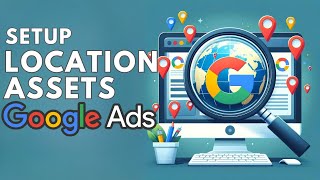 How to Setup Asset Locations in Google Ads