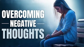 OVERCOMING NEGATIVE THINKING | Let God Change Your Life | Inspirational & Motivational Video