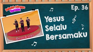 [Sekolah Minggu Gembira] YESUS SELALU BERSAMAKU - Gerak dan Lagu (Ep. 36)