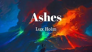 Lux Holm - Ashes (Lyrics)