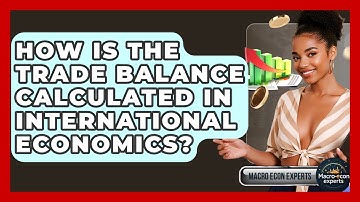 How Is The Trade Balance Calculated In International Economics? - Macroecon Experts