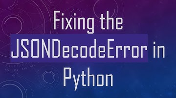 Fixing the JSONDecodeError in Python
