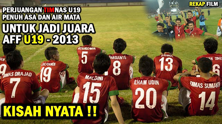 TUMPAH AIR MATA !! DIBALIK GELAR JUARA TIMNAS U19 DI PIALA AFF U19 2013 - ALUR CERITA FILM GARUDA 19