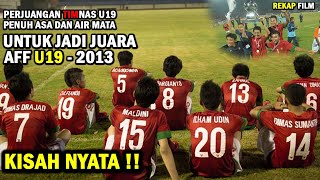 TUMPAH AIR MATA !! DIBALIK GELAR JUARA TIMNAS U19 DI PIALA AFF U19 2013  ALUR CERITA FILM GARUDA 19