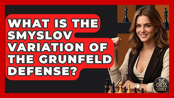 What Is The Smyslov Variation Of The Grunfeld Defense? - The Chess Codex