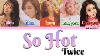 Video thumbnail of "Twice: So Hot (Han/Rom/Eng Color Coded Lyrics)"