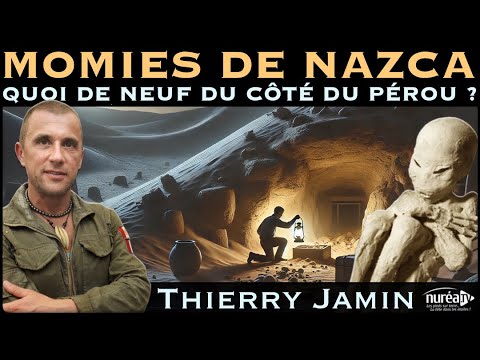 « Momies de Nazca : Quoi de neuf du coté du Pérou ? » avec Thierry Jamin