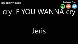 Jeris - cry IF YOU WANNA cry (Lyrics)