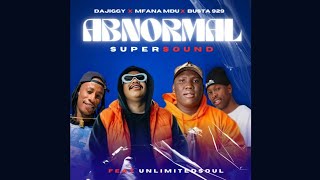 DaJiggySA x Mfana Mdu x Busta 929 - Abnormal Supersound feat. Unlimited Soul