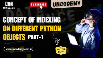 Concept of Indexing on Different Python Objects-Part-1 | Uncodemy