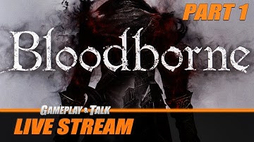 Bloodborne (PS4) - Full Playthrough | Gameplay and Talk Live Stream #330 - 2021 Edition - Part 1
