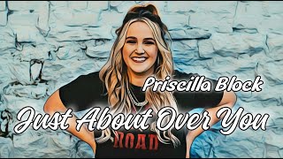 Priscilla Block - Just About Over You (lyrics)