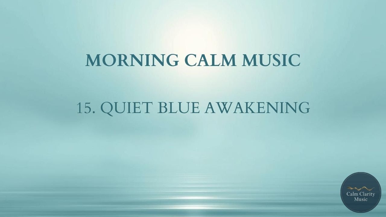 Quiet Blue Awakening - Morning Calm Music (180 Minutes)
