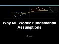 Why Machine Learning Works: 3 Core Assumptions
