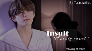Part ⁶:𝕀ℕ𝕊𝕌𝕃𝕋 || 𝐼 𝑡𝑟𝑢𝑙𝑦 𝑐𝑎𝑟𝑒𝑑 || Sad Taehyung ff series || By тαєησωяιтєѕ♡(See Description)