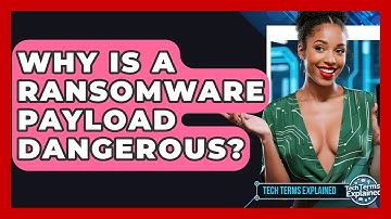 Why Is A Ransomware Payload Dangerous? - Tech Terms Explained