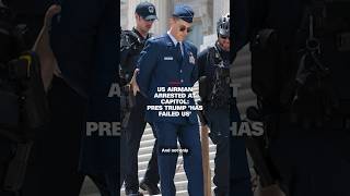 US Airman arrested At Capitol: Pres Trump ‘has failed us'