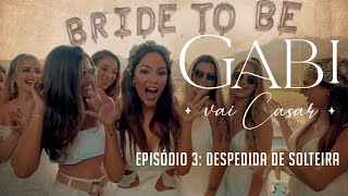 Gabi Vai Casar - Ep 3: Despedida de Solteira #DespedidaDaLuthai