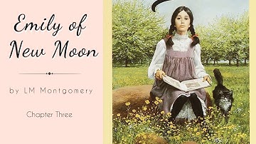 Emily of New Moon - Chapter Three