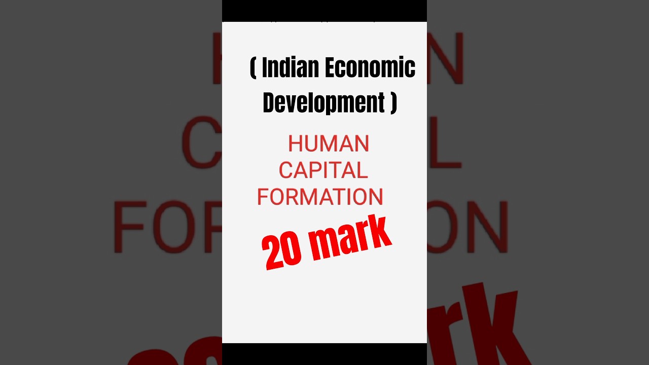 20 mark | IMPORTANT | Indian Economic Development | Human Capital Formation 