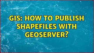 GIS: How to publish shapefiles with GeoServer (2 Solutions!!)
