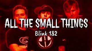 All the Small Things - Blink 182 (lyrics)