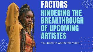 Factors Hindering The Breakthrough Of Upcoming Artistes