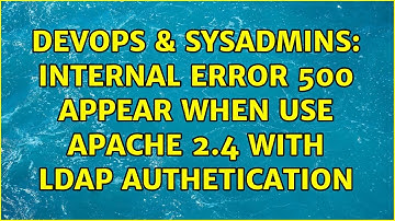 DevOps & SysAdmins: Internal Error 500 appear when use apache 2.4 with LDAP Authetication