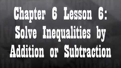 Chapter 6 Lesson 6 Solve Inequalities by Addition and Subtraction Gray Math