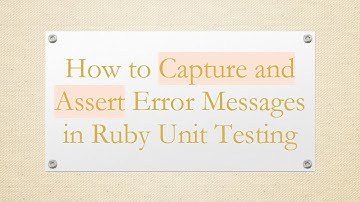 How to Capture and Assert Error Messages in Ruby Unit Testing
