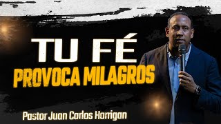 Pastor Juan Carlos Harrigan | Tu fé provoca milagros