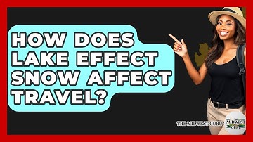 How Does Lake Effect Snow Affect Travel? - The Midwest Guru