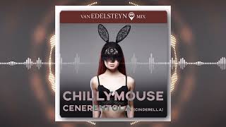 Chillymouse - Cenerentola (Cinderella) (Van Edelsteyn Mix)