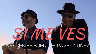 Si Me Ves - Descemer Bueno y Pavel Nuñez (Video Oficial) chords