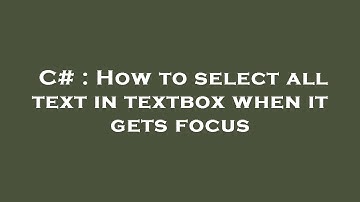 C# : How to select all text in textbox when it gets focus